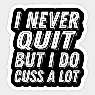 Motivational Quote I Never Quit But I Do Cuss A Lot - Stubborn Saying Dedication Sticker